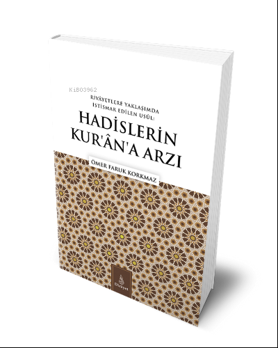 Hadislerin Kuran'a Arzı;Rivayetlere Yaklaşımda İstismar Edilen Usul