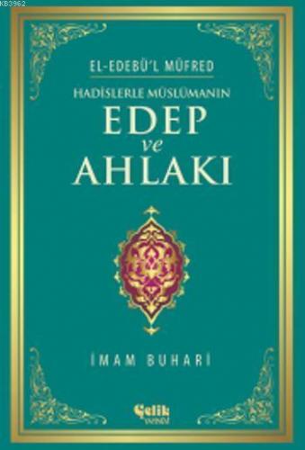 Hadislerle Müslümanın Edep ve Ahlakı - El-Edebü'l Müfred