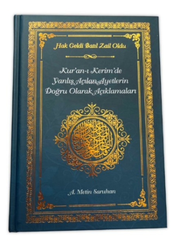 Hak Geldi Batıl Zail Oldu;Kur'an-ı Kerim'de Yanlış Açılan Ayetlerin Doğur Olarak Açıklamaları