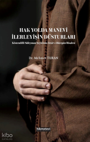 Hak Yolda Manevi İlerleyişin Düsturları ;Köstendilli Süleyman Şeyhi'nin Etvar'ı Hacegan Risalesi