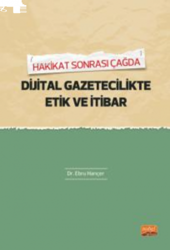 Hakikat Sonrası Çağda Dijital Gaztecilikte Etik Ve İtibar