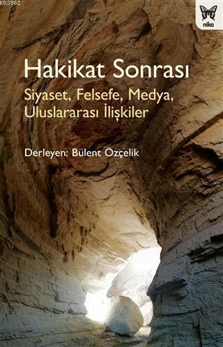 Hakikat Sonrası; Siyaset, Felsefe, Medya, Uluslararası İlişkiler