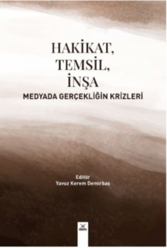 Hakikat , Temsil ,İnşa Medyada Gerçekliğin Krizleri