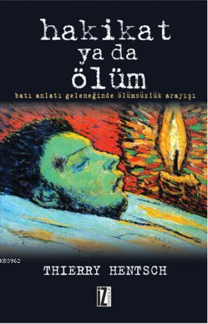 Hakikat Ya da Ölüm; Batı Anlatı Geleneğinde Ölümsüzlük Arayışı