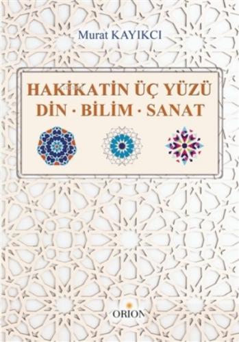 Hakikatin Üç Yüzü;Din - Bilim - Sanat