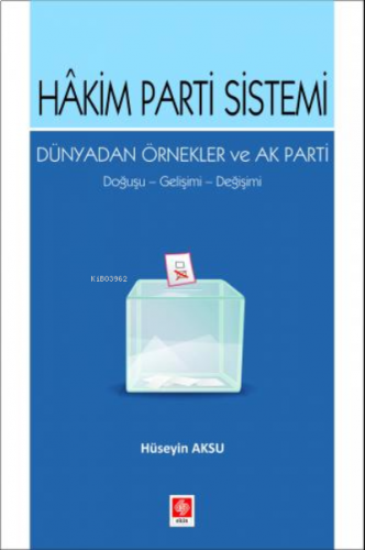 Hakim Parti Sistemi Dünyadan Örnekler ve Ak Parti Doğuşu, Gelişimi, Değişimi