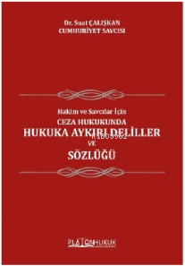 Hakim ve Savcılar İçin; Ceza Hukukunda Hukuka Ayrıkı Deliller Ve Sözlüğü