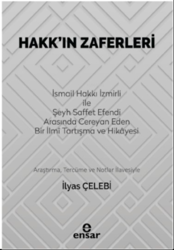 Hakk’ın Zaferleri;(İsmail Hakkı İzmirli İle Şeyh Saffet Efendi Arasında Cereyan Eden Bir İlmi Tartışma ve Hikayesi)