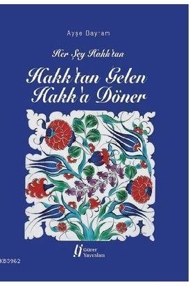 Hakk'tan Gelen Hakk'a Döner; Her Şey Hakk'tan