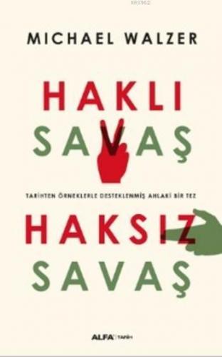 Haklı Savaş - Haksız Savaş; Tarihi Örneklerle Desteklenmiş Ahlaki Bir Tez