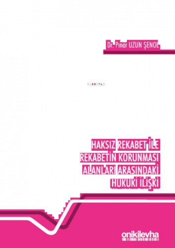 Haksız Rekabet ile Rekabetin Korunması Alanları Arasındaki Hukuki İlişki