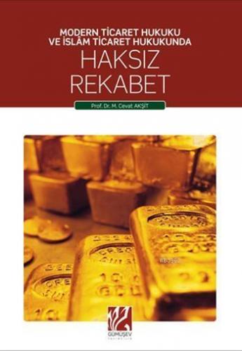 Haksız Rekabet; Modern Ticaret Hukuku ve İslâm Ticaret Hukunda