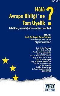 Hâlâ Avrupa Birliği'ne Tam Üyelik?; Tehditler, Avantajlar ve Çözüm Önerileri