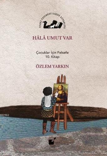 Hala Umut Var; Çocuklar İçin Felsefe 10. Kitap
