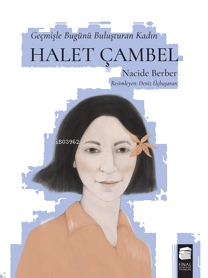 Halet Çambel-Geçmişle Bugünü Buluşturan Kadın