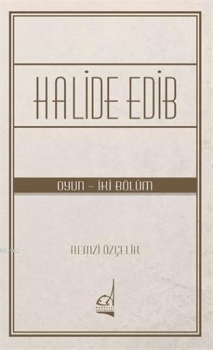Halide Edib; Oyun - İki Bölüm