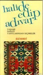 Halide Edip Adıvar Yaşamı Sanatı Yapıtlarından Seçmeler