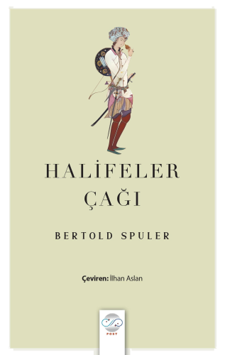 Halifeler Çağı;İslam Dünyası İmparatorluğu’nun Doğuşu ve Çöküşü
