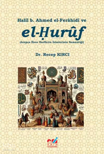 Halîl b. Ahmed el-Ferâhidî ve el-Ḥurûf