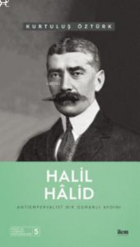 Halil Hâlid ;Antiemperyalist Bir Osmanlı Aydını