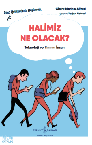 Halimiz Ne Olacak? – Teknoloji ve Yarının İnsanı – Genç Yetişkinlerle Düşünmek