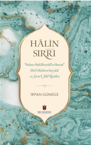 Halin Sırrı ;Sultan Abdülhamid’in Hocası Ebü’l-Hüda es-Sayyadi veSirru’l Hal Risalesi