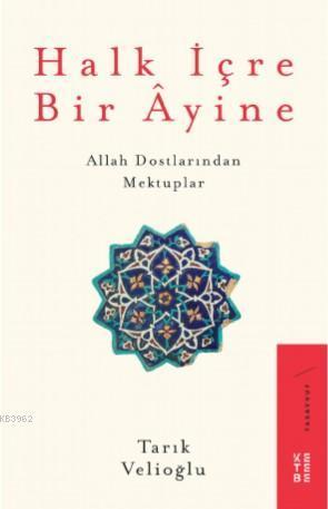 Halk İçre Bir Âyine; Allah Dostlarından Mektuplar