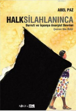Halk Silahlanınca; Durruti ve İspanya Anarşist Devrimi