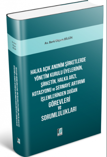Halka Açık Anonim Şirketlerde Yönetim Kurulu Üyelerinin, Şirketin, Halka Arzı, Kotasyonu ve Sermaye Artırımı İşlemlerinden Doğan Görevleri ve Sorumlulukları