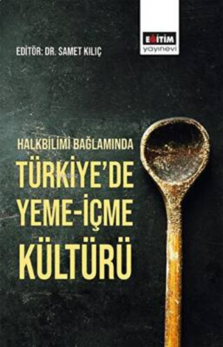 Halkbilimi Bağlamında Türkiye`de Yeme-İçme Kültürü