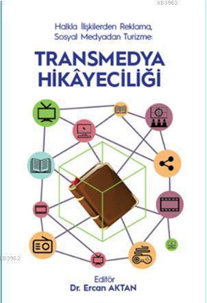 Halkla İlişkilerden Reklama, Sosyal Medyadan Turizme - Transmedya Hikayeciliği