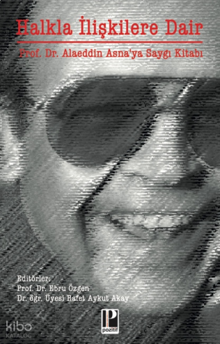 Halkla İlişkilere Dair;Prof. Dr. Alaeddin Asna’ya Saygı Kitabı