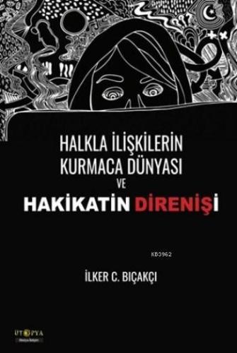 Halkla İlişkilerin Kurmaca Dünyası ve Hakikatin Direnişi