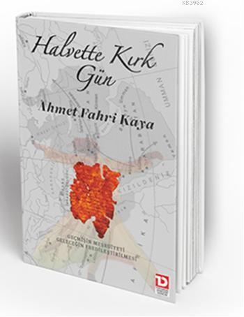 Halvette Kırk Gün; Geçmişin Meşruiyeti Geleceğin Ebedileştirilmesi