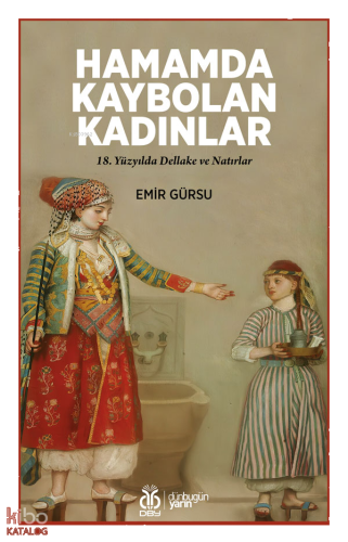 Hamamda Kaybolan Kadınlar;18. Yüzyılda Dellake ve Natırlar