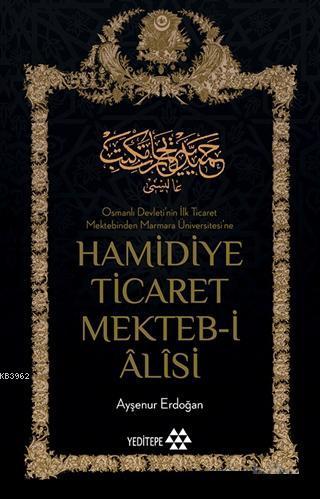 Hamidiye Ticaret Mekteb-i Âlîsi; Osmanlı Devleti'nin İlk Ticaret Mektebinden Marmara Üniversitesi'ne