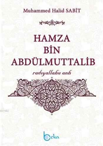 Hamza Bin Abdulmuttalib (Radıyallahu Anh)