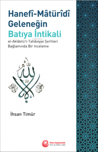 Hanefi- Maturidi Geleneğin Batıya İntikali ;El-Akidetü't-Tahaviyye Şerhleri Bağlamında Bir İnceleme