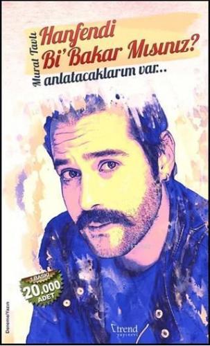 Hanfendi Bi'Bakar mısınız?; Anlatacaklarım Var