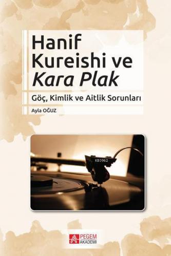 Hanif Kureishi ve Kara Plak; Göç, Kimlik ve Aitlik Sorunları