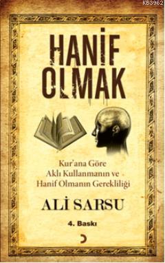 Hanif Olmak; Kur'an'a Göre Aklı Kullanmanın ve Hanif Olmanın Gerekliliği