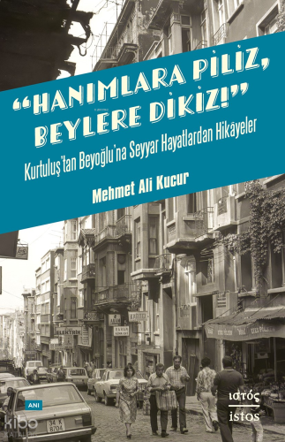 Hanımlara Piliz, Beylere Dikiz! - Kurtuluş'tan Beyoğlu’na Seyyar Hayat