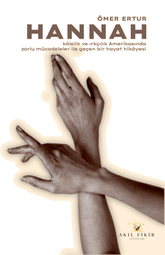 Hannah;Kölelik ve Irkçılık Amerikasında Zorlu Mücadeleler ile Geçen Bir Hayat Hikâyesi 1856- 1921