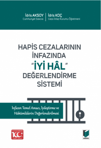 Hapis Cezalarının İnfazında ''İyi Hâl'' Değerlendirme Sistemi İnfazın Temel Amacı, İyileştirme ve Hükümlülerin Değerlendirilmesi