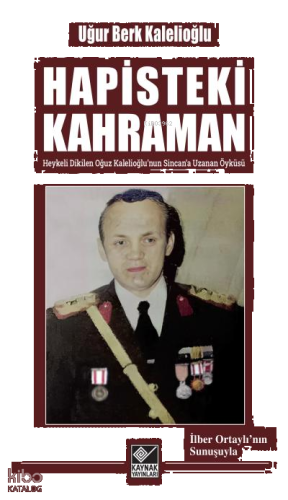 Hapisteki Kahraman;Heykeli Dikilen Oğuz Kalelioğlu’nun Sincan’a Uzanan Öyküsü