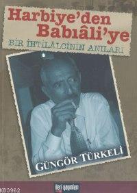 Harbiye'den Babıali'ye Bir İhtilalcinin Anıları