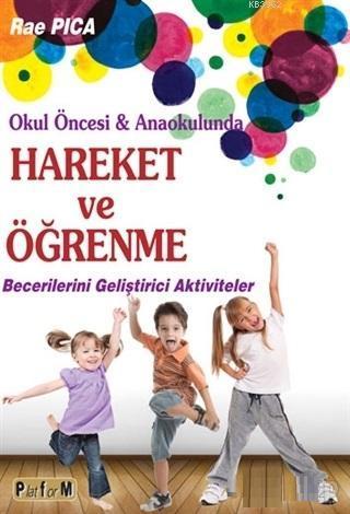 Hareket ve Öğrenme; Okul Öncesi ve Anaokulunda Becerilerini Geliştirici Aktiviteler