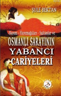 Harem - Haremağaları - Sultanlar ve Osmanlı Sarayının Yabancı Cariyeleri