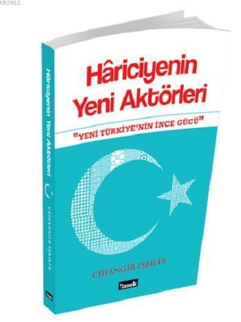 Hâriciyenin Yeni Aktörleri; Yeni Türkiye'nin İnce Gücü