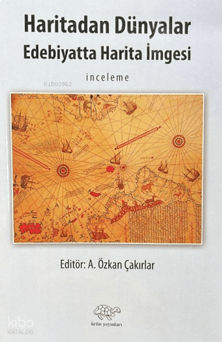 Haritadan Dünyalar;Edebiyatta Harita İmgesi